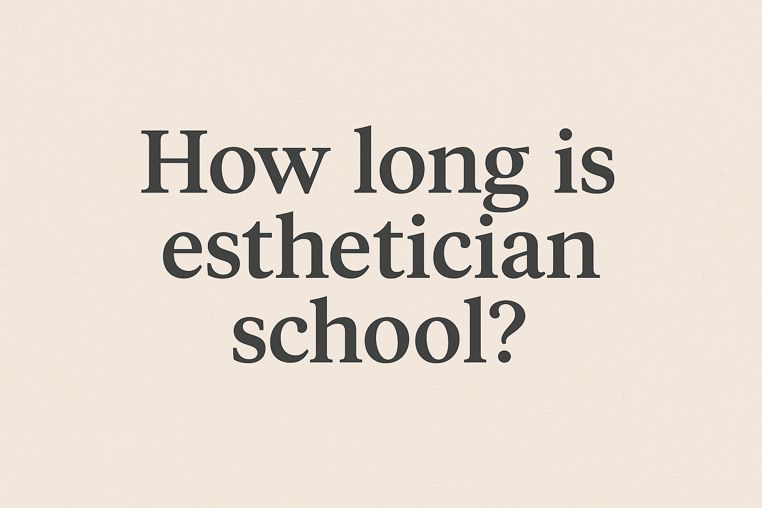 How long is esthetician school