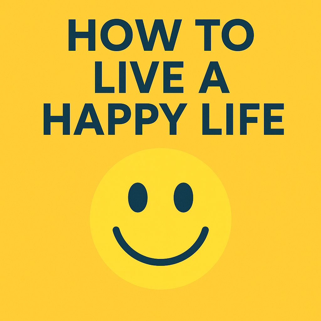 How to live a happy life