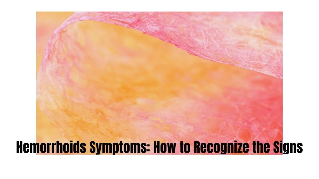 Hemorrhoids Symptoms: How to Recognize the Signs