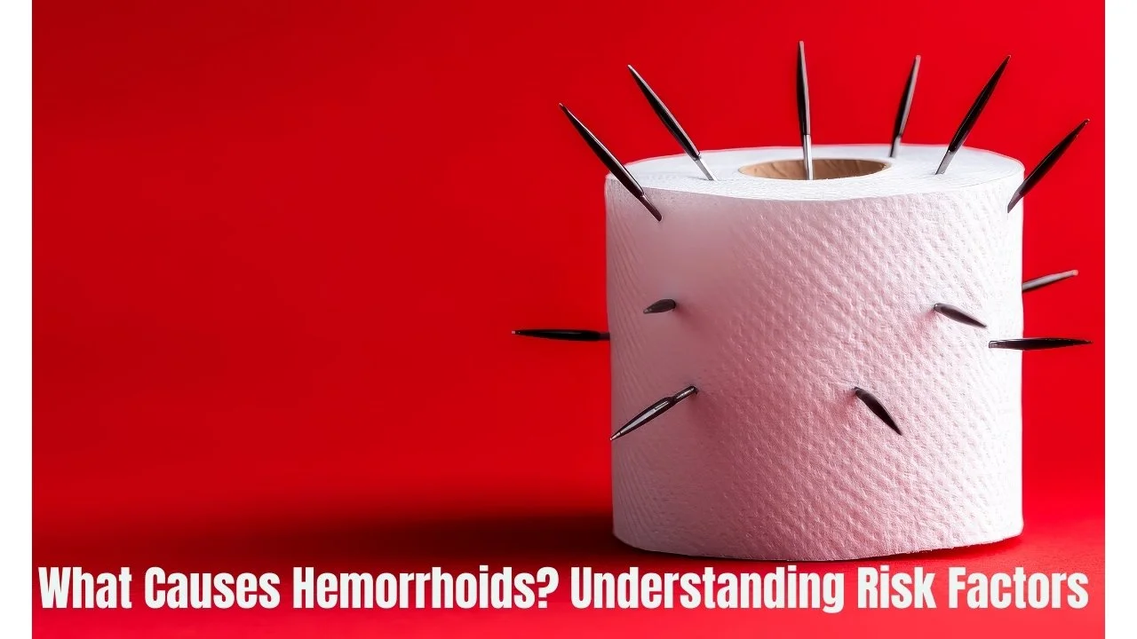 What Causes Hemorrhoids? Understanding Risk Factors