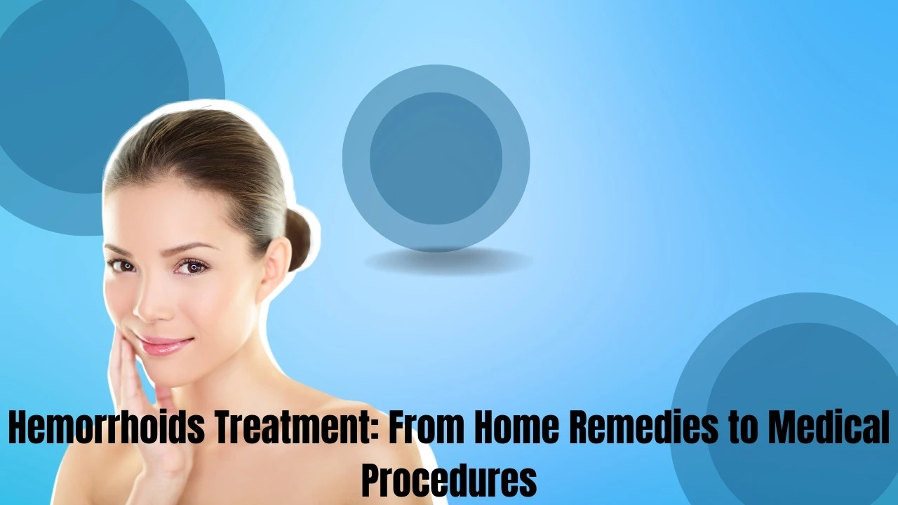 Hemorrhoids Treatment: From Home Remedies to Medical Procedures