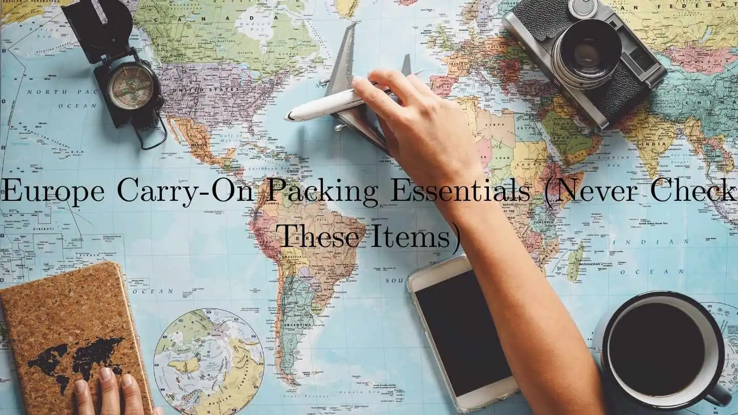 Europe Carry-On Packing Essentials (Never Check These Items)