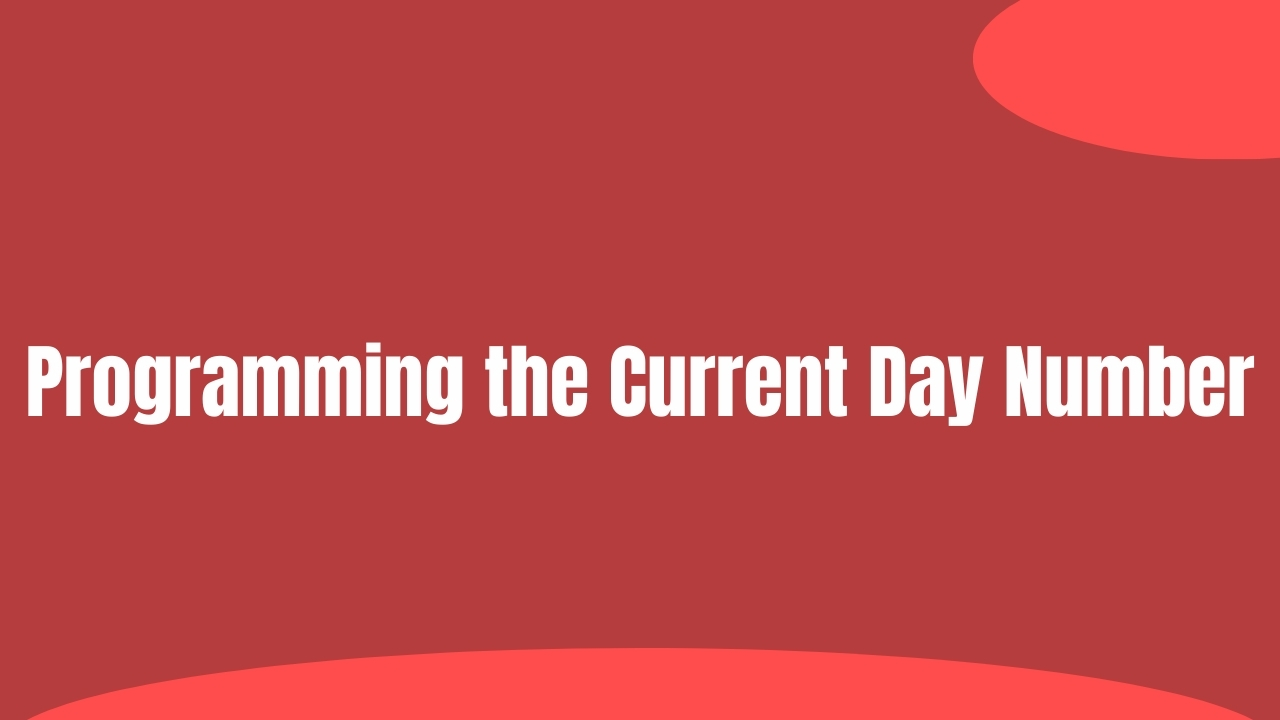 Programming the Current Day Number 