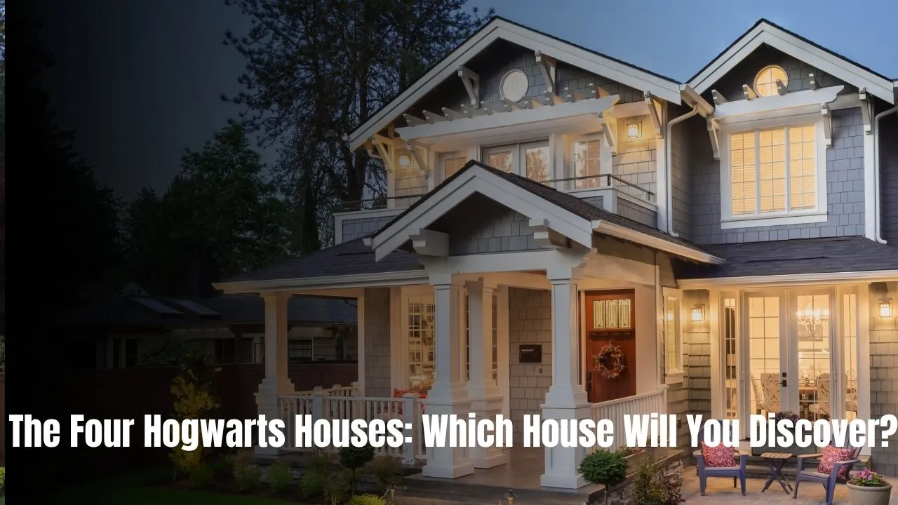 The Four Hogwarts Houses: Which House Will You Discover?