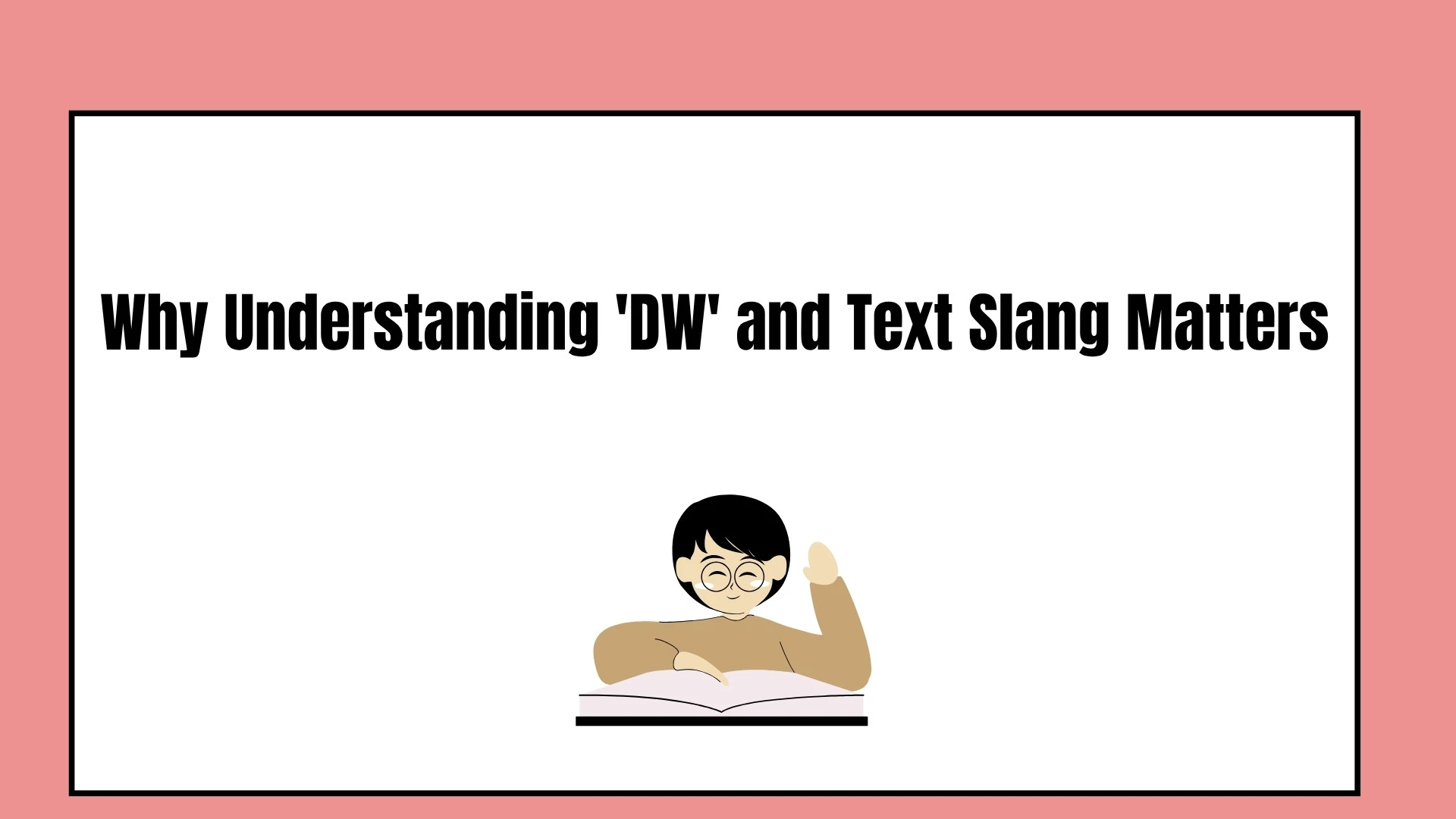 Why Understanding 'DW' and Text Slang Matters