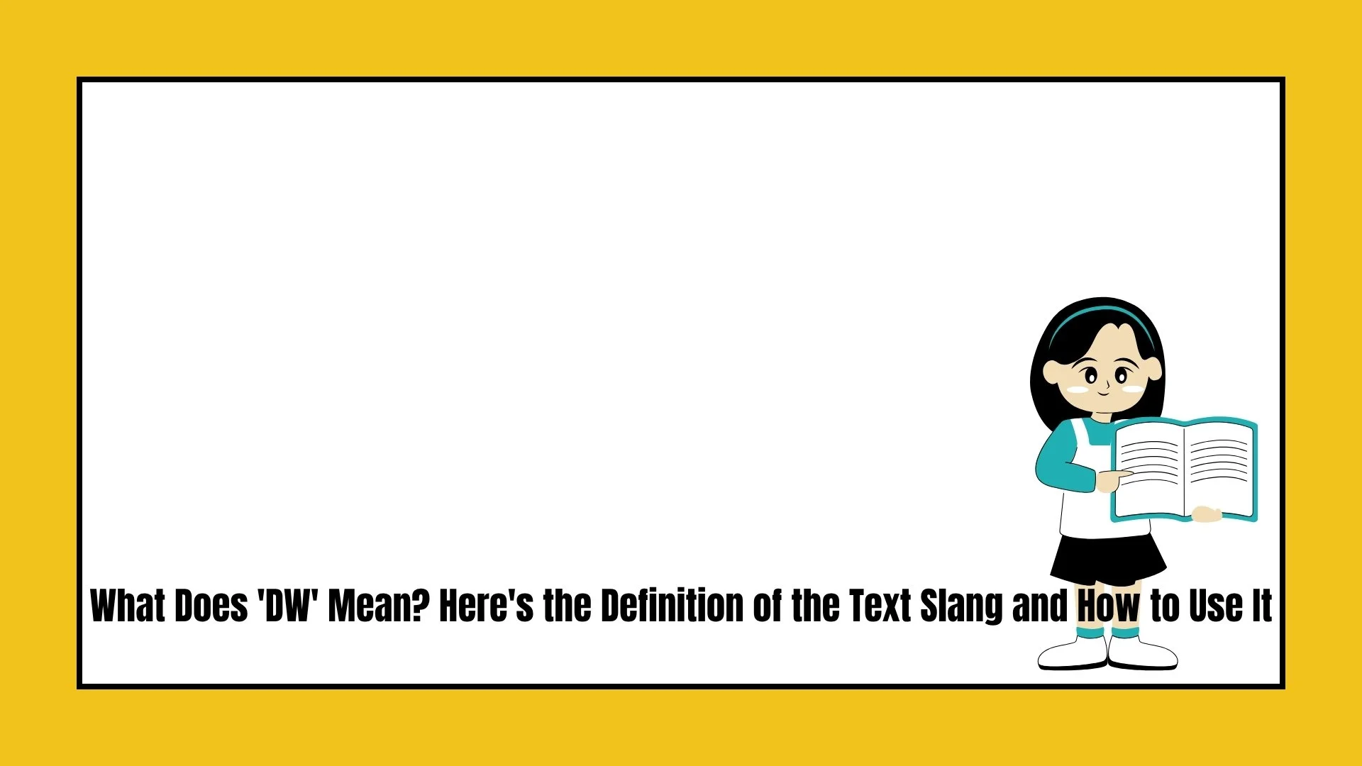 What Does 'DW' Mean? Here's the Definition of the Text Slang and How to Use It
