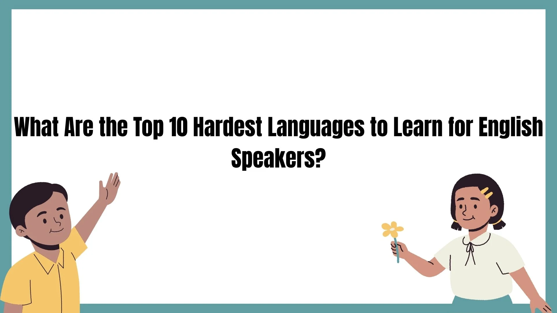 What Are the Top 10 Hardest Languages to Learn for English Speakers?