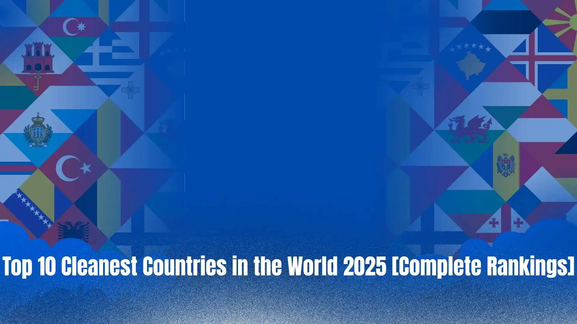 Top 10 Cleanest Countries in the World 2025 [Complete Rankings]