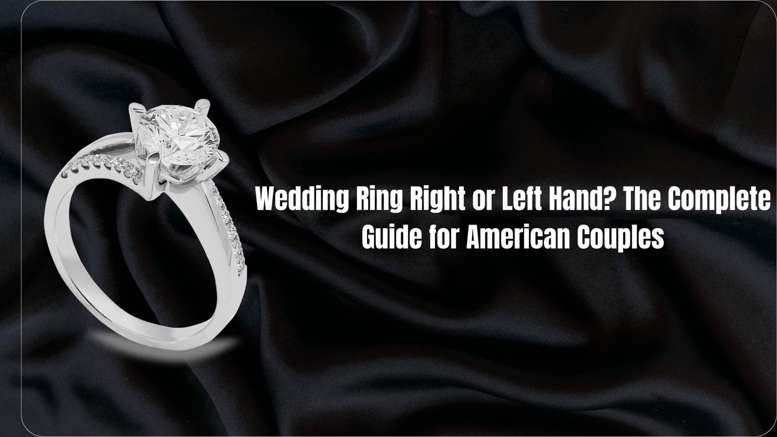 Wedding Ring Right or Left Hand? The Complete Guide for American Couples