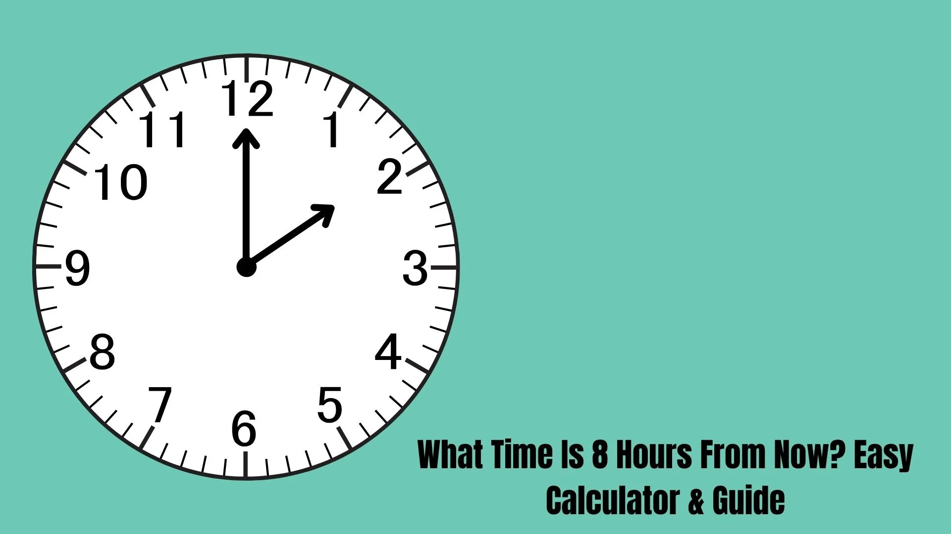 What Time Is 8 Hours From Now? Easy Calculator & Guide
